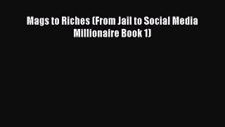[PDF] Mags to Riches (From Jail to Social Media Millionaire Book 1) [Download] Online