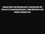 [PDF] Launch Fever: An Entrepreneur's Journey Into the Secrets of Launching Rockets a New Business