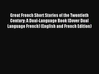 Read Great French Short Stories of the Twentieth Century: A Dual-Language Book (Dover Dual