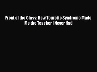[PDF] Front of the Class: How Tourette Syndrome Made Me the Teacher I Never Had [Download]
