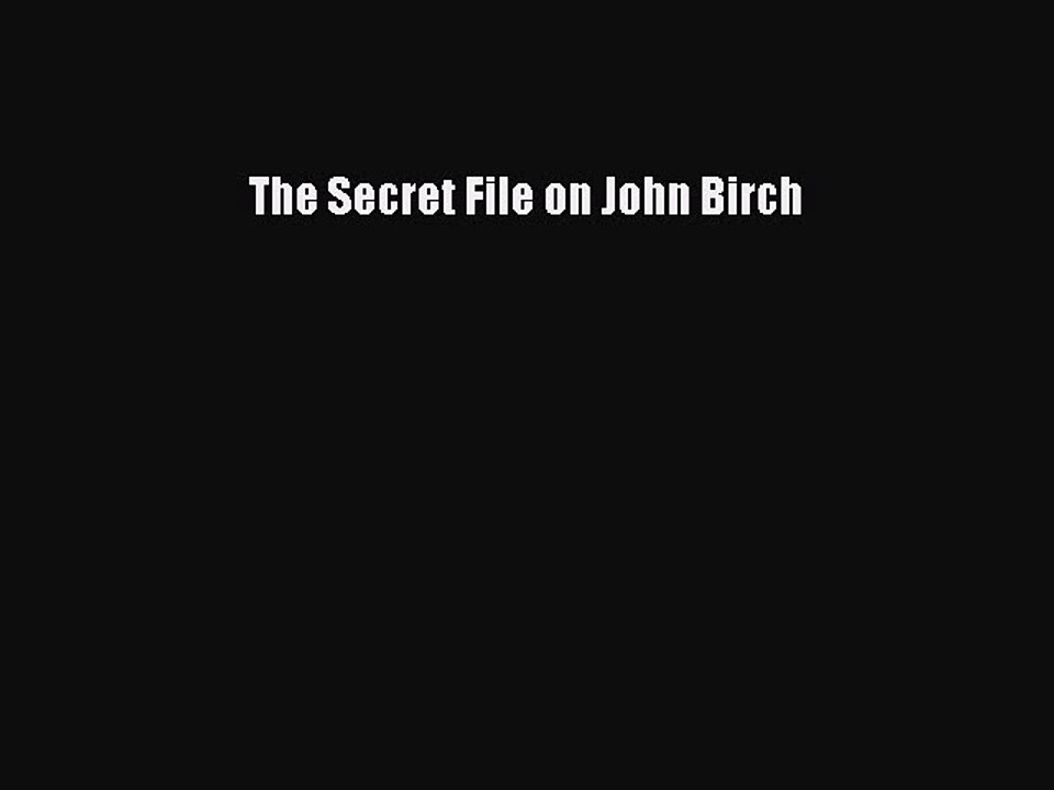 [PDF] The Secret File on John Birch [Download] Full Ebook