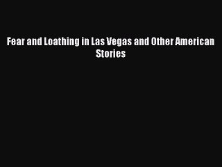 [PDF] Fear and Loathing in Las Vegas and Other American Stories [Download] Online