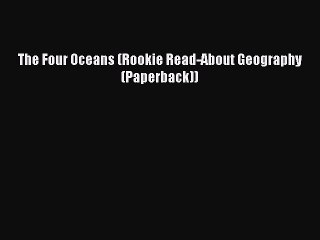 [Read PDF] The Four Oceans (Rookie Read-About Geography (Paperback))  Read Online