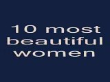 10 Most Beutiful Women , Las 10 Mujeres mas Bellas 2008-9