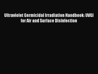 Read Ultraviolet Germicidal Irradiation Handbook: UVGI for Air and Surface Disinfection Ebook