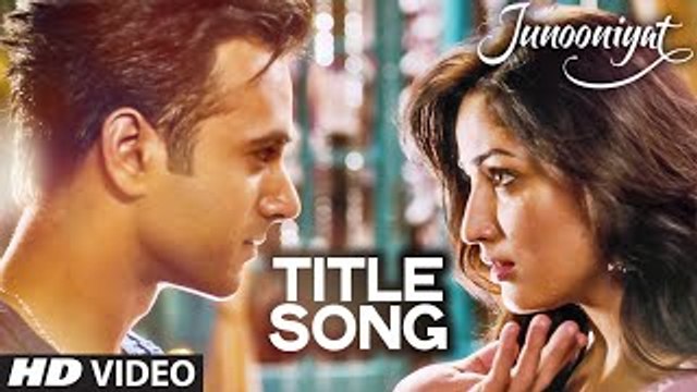 JUNOONIYAT Video (Title Track) - Junooniyat - Pulkit Samrat, Yami Gautam - Meet Bros Anjjan Falak