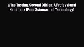 Read Wine Tasting Second Edition: A Professional Handbook (Food Science and Technology) Ebook