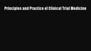 Read Principles and Practice of Clinical Trial Medicine Ebook Free