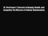 Read Dr. Perricone's 7 Secrets to Beauty Health and Longevity: The Miracle of Cellular Rejuvenation