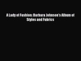 Read A Lady of Fashion: Barbara Johnson's Album of Styles and Fabrics PDF Online