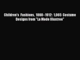 Read Children's Fashions 1860â€“1912: 1065 Costume Designs from La Mode Illustree Ebook Free