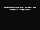 [PDF] The Rights of Others: Aliens Residents and Citizens (The Seeley Lectures) [Read] Full