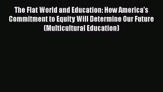 [PDF] The Flat World and Education: How America's Commitment to Equity Will Determine Our Future