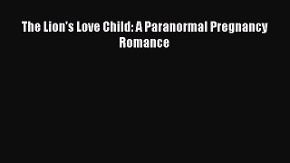 Download The Lion's Love Child: A Paranormal Pregnancy Romance  Read Online