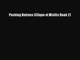 Download Pushing Buttons (Clique of Misfits Book 2)  Read Online