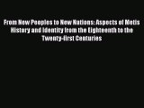 Download From New Peoples to New Nations: Aspects of Metis History and Identity from the Eighteenth