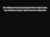 Read The Ultimate Real Estate Agent Book: Real Estate Top Producers Share Their Secrets to