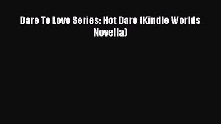 PDF Dare To Love Series: Hot Dare (Kindle Worlds Novella)  EBook