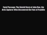 Download Fatal Passage: The Untold Story of John Rae the Artic Explorer Who Discovered the