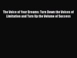 Download The Voice of Your Dreams: Turn Down the Voices of Limitation and Turn Up the Volume