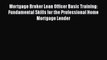 FREEDOWNLOADMortgage Broker Loan Officer Basic Training: Fundamental Skills for the Professional