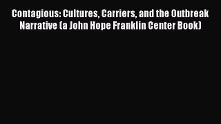 Read Contagious: Cultures Carriers and the Outbreak Narrative (a John Hope Franklin Center
