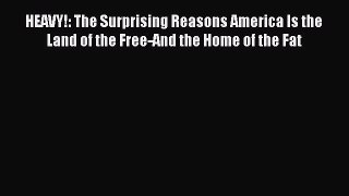 Read HEAVY!: The Surprising Reasons America Is the Land of the Free-And the Home of the Fat