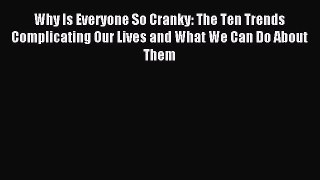 READ book  Why Is Everyone So Cranky: The Ten Trends Complicating Our Lives and What We Can