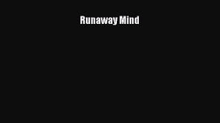 DOWNLOAD FREE E-books  Runaway Mind#  Full E-Book