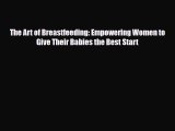 Download The Art of Breastfeeding: Empowering Women to Give Their Babies the Best Start  Read