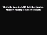 PDF What Is the Moon Made Of?: And Other Questions Kids Have About Space (Kids' Questions)