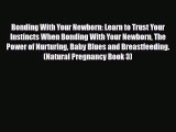 Download Bonding With Your Newborn: Learn to Trust Your Instincts When Bonding With Your Newborn