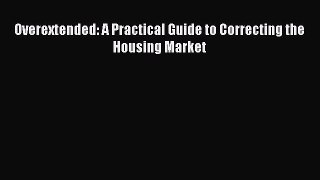 EBOOKONLINE Overextended: A Practical Guide to Correcting the Housing Market FREEBOOOKONLINE