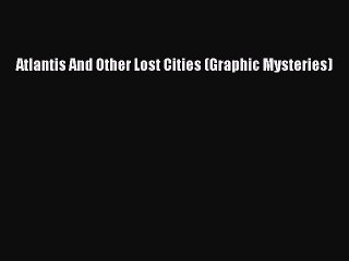 Read Atlantis And Other Lost Cities (Graphic Mysteries) PDF Free