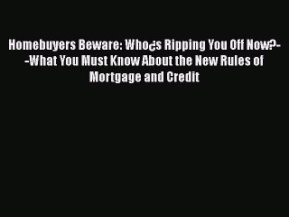 READbook Homebuyers Beware: Who¿s Ripping You Off Now?--What You Must Know About the New Rules