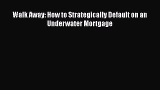 EBOOKONLINE Walk Away: How to Strategically Default on an Underwater Mortgage FREEBOOOKONLINE