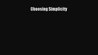 FREEDOWNLOAD Choosing Simplicity FREEBOOOKONLINE