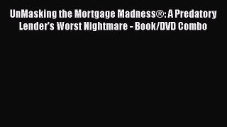 READbook UnMasking the Mortgage Madness®: A Predatory Lender's Worst Nightmare - Book/DVD Combo