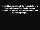 Read Handwriting Improvement: The Complete Guide to Drastically Improve Your Handwriting and