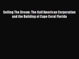 READbook Selling The Dream: The Gulf American Corporation and the Building of Cape Coral Florida