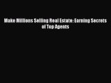 EBOOKONLINE Make Millions Selling Real Estate: Earning Secrets of Top Agents BOOKONLINE