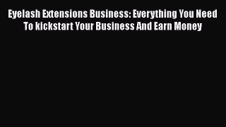 [PDF] Eyelash Extensions Business: Everything You Need To kickstart Your Business And Earn