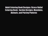 Read Adult Coloring Book Designs: Stress Relief Coloring Book:  Garden Designs Mandalas Animals
