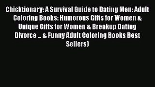 Read Chicktionary: A Survival Guide to Dating Men: Adult Coloring Books: Humorous Gifts for