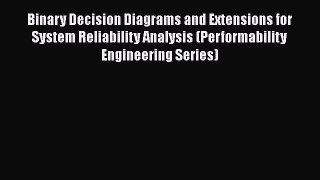 Read Books Binary Decision Diagrams and Extensions for System Reliability Analysis (Performability