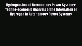 Read Books Hydrogen-based Autonomous Power Systems: Techno-economic Analysis of the Integration
