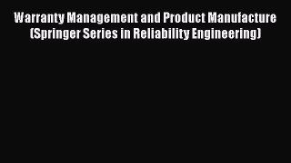 Read Books Warranty Management and Product Manufacture (Springer Series in Reliability Engineering)