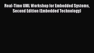 Read Books Real-Time UML Workshop for Embedded Systems Second Edition (Embedded Technology)