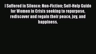 READ book  I Suffered in Silence: Non-Fiction Self-Help Guide for Women in Crisis seeking