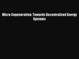 Read Books Micro Cogeneration: Towards Decentralized Energy Systems E-Book Free